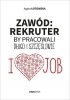 Zawód: rekruter. By pracowali długo i szczęśliwie